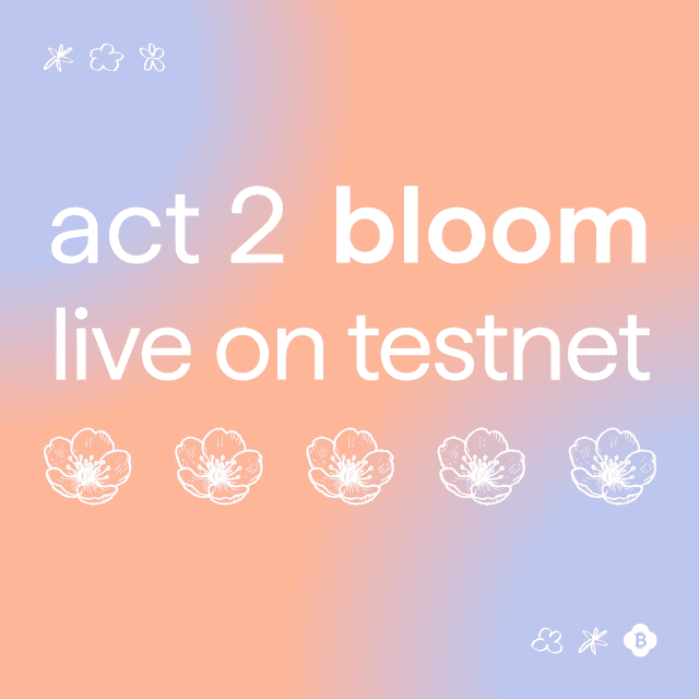 Act 2: Testnet is Live 🌸